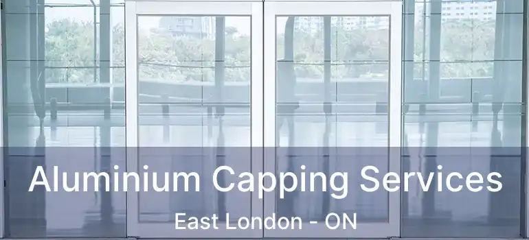  Aluminium Capping Services East London - ON