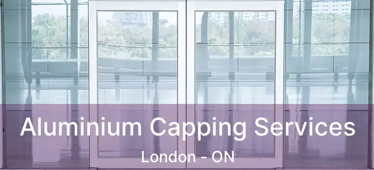  Aluminium Capping Services London - ON