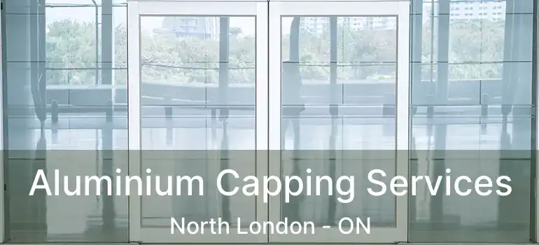  Aluminium Capping Services North London - ON