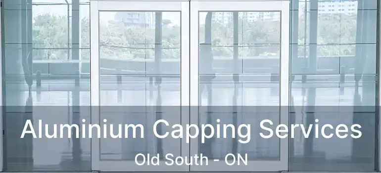  Aluminium Capping Services Old South - ON