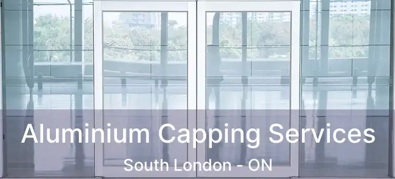  Aluminium Capping Services South London - ON