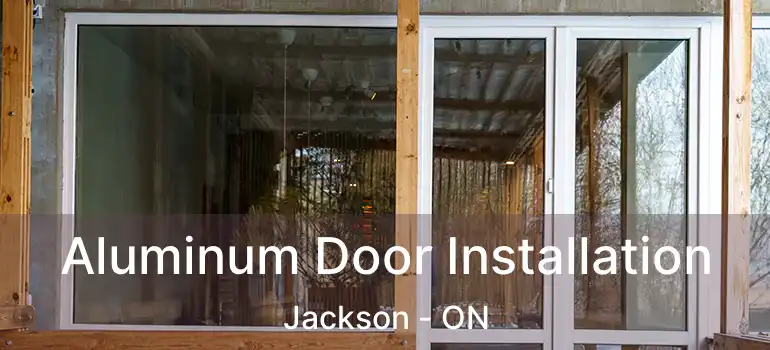  Aluminum Door Installation Jackson - ON