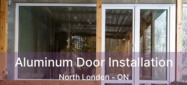  Aluminum Door Installation North London - ON