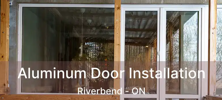  Aluminum Door Installation Riverbend - ON