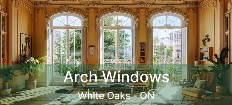  Arch Windows White Oaks - ON