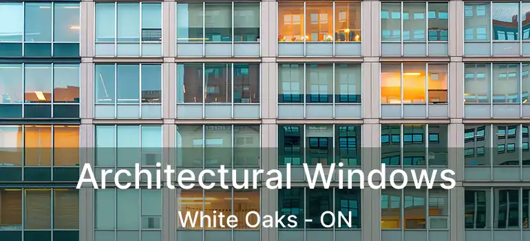  Architectural Windows White Oaks - ON