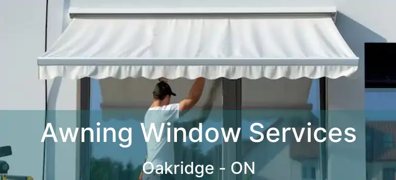  Awning Window Services Oakridge - ON