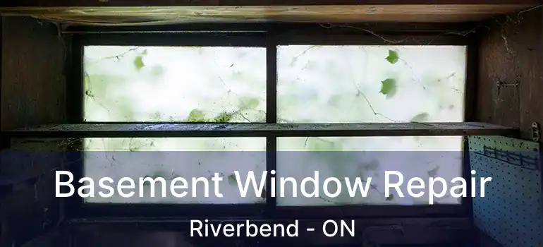  Basement Window Repair Riverbend - ON