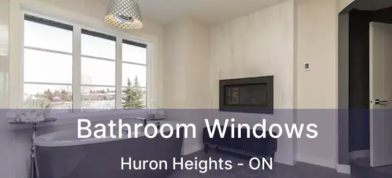  Bathroom Windows Huron Heights - ON