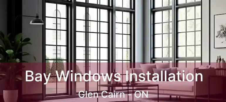  Bay Windows Installation Glen Cairn - ON