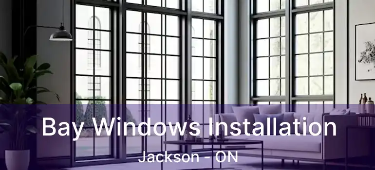  Bay Windows Installation Jackson - ON