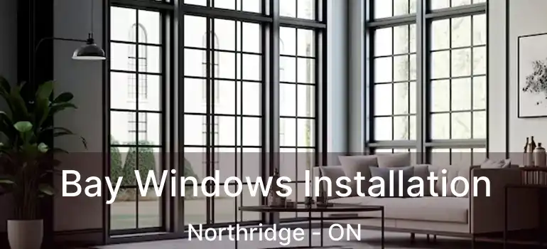  Bay Windows Installation Northridge - ON