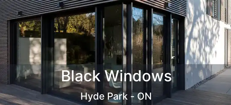  Black Windows Hyde Park - ON