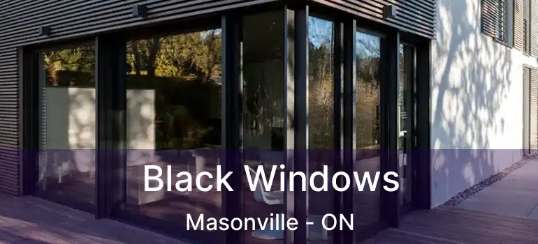  Black Windows Masonville - ON