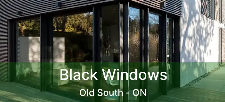  Black Windows Old South - ON