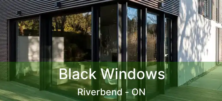  Black Windows Riverbend - ON