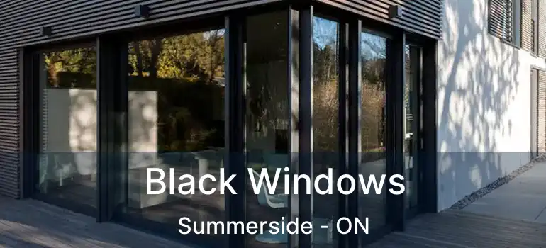  Black Windows Summerside - ON