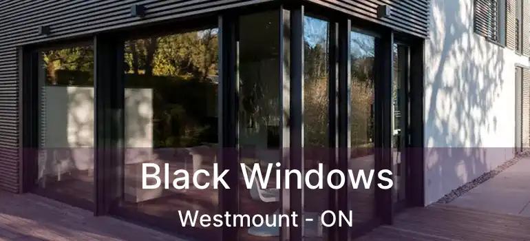  Black Windows Westmount - ON