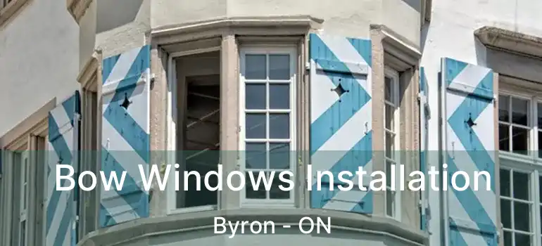  Bow Windows Installation Byron - ON