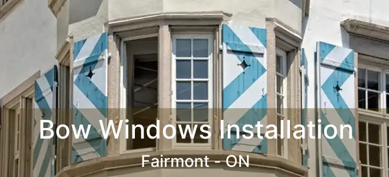  Bow Windows Installation Fairmont - ON