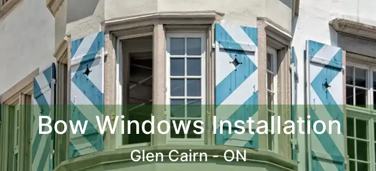  Bow Windows Installation Glen Cairn - ON