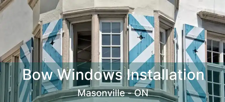  Bow Windows Installation Masonville - ON