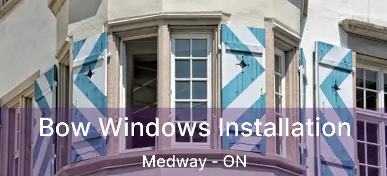  Bow Windows Installation Medway - ON