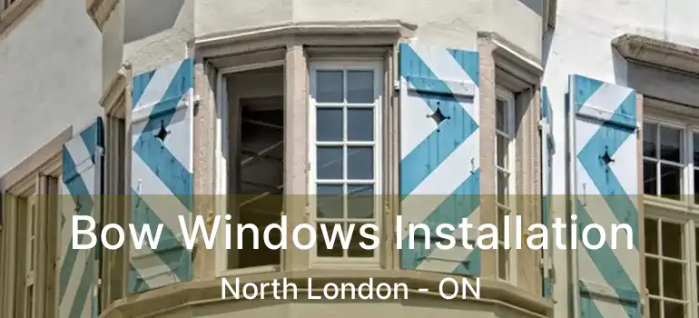  Bow Windows Installation North London - ON