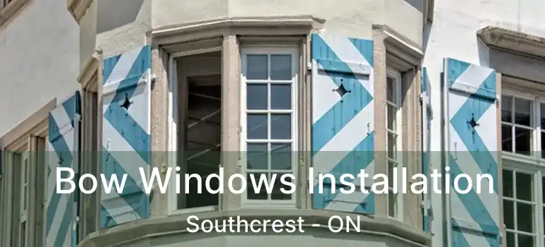  Bow Windows Installation Southcrest - ON
