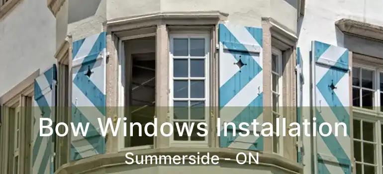  Bow Windows Installation Summerside - ON