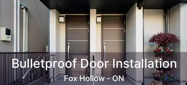  Bulletproof Door Installation Fox Hollow - ON