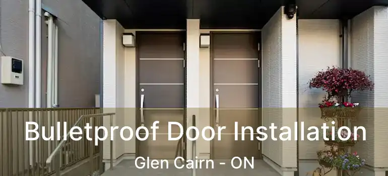  Bulletproof Door Installation Glen Cairn - ON