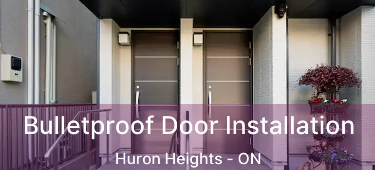  Bulletproof Door Installation Huron Heights - ON