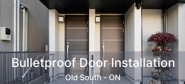  Bulletproof Door Installation Old South - ON