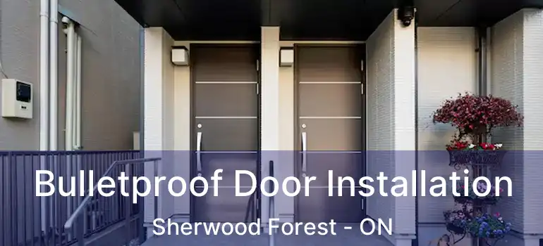  Bulletproof Door Installation Sherwood Forest - ON