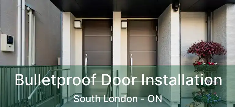  Bulletproof Door Installation South London - ON