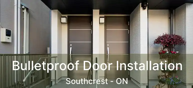  Bulletproof Door Installation Southcrest - ON