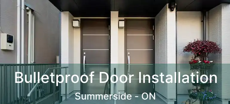  Bulletproof Door Installation Summerside - ON