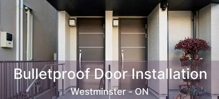  Bulletproof Door Installation Westminster - ON
