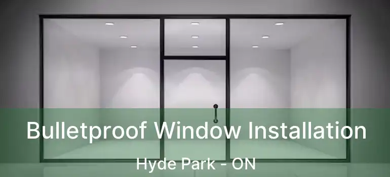  Bulletproof Window Installation Hyde Park - ON