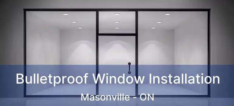  Bulletproof Window Installation Masonville - ON