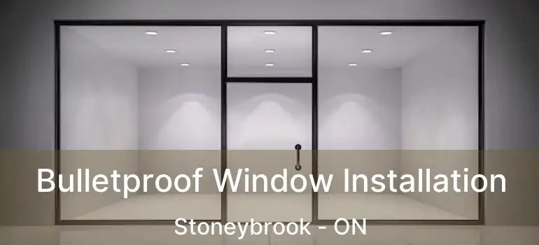  Bulletproof Window Installation Stoneybrook - ON