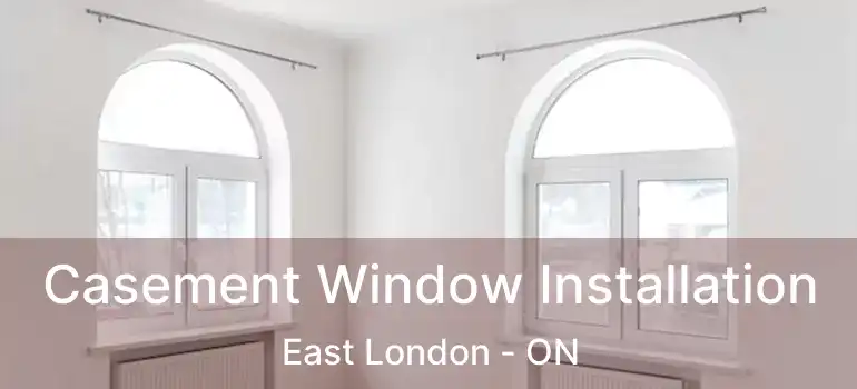  Casement Window Installation East London - ON