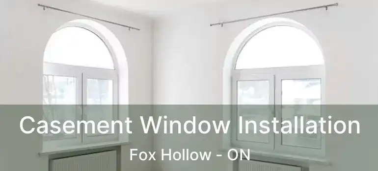  Casement Window Installation Fox Hollow - ON