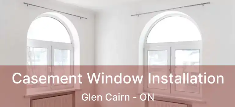  Casement Window Installation Glen Cairn - ON