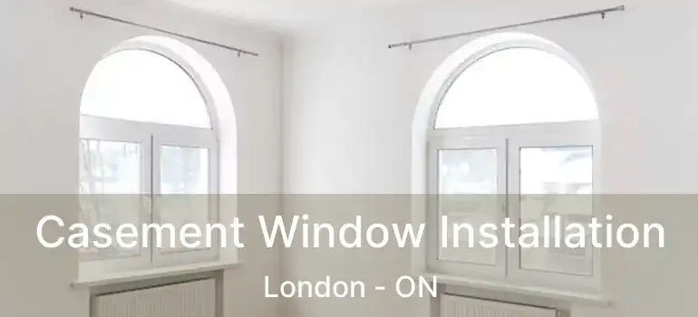  Casement Window Installation London - ON