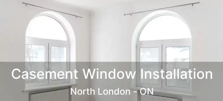  Casement Window Installation North London - ON