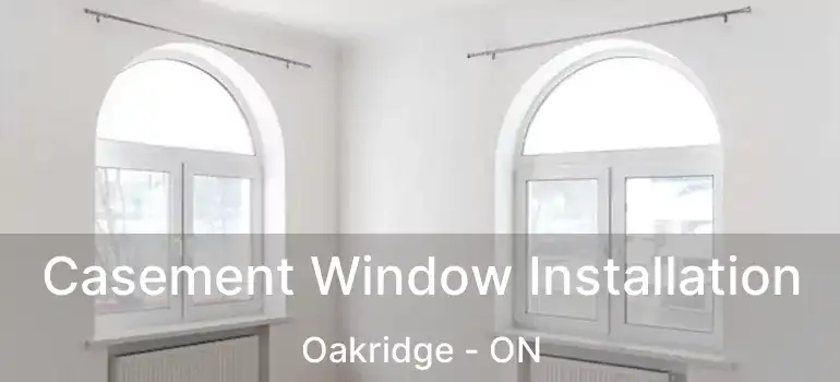 Casement Window Installation Oakridge - ON