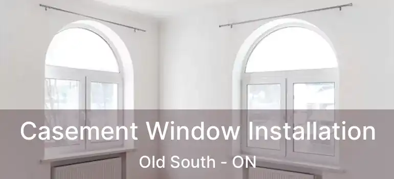  Casement Window Installation Old South - ON