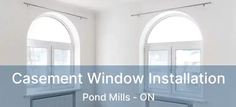  Casement Window Installation Pond Mills - ON